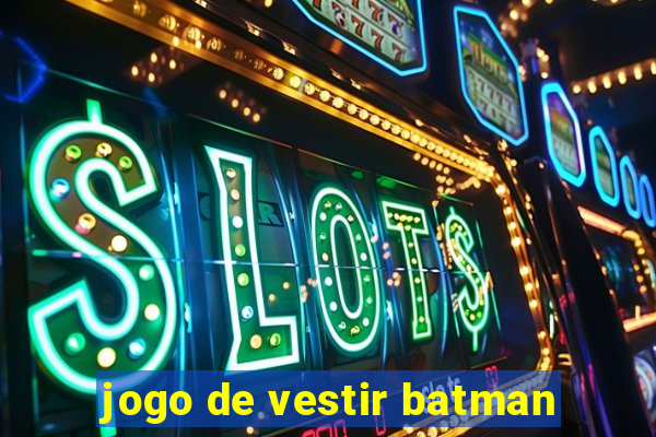 jogo de vestir batman